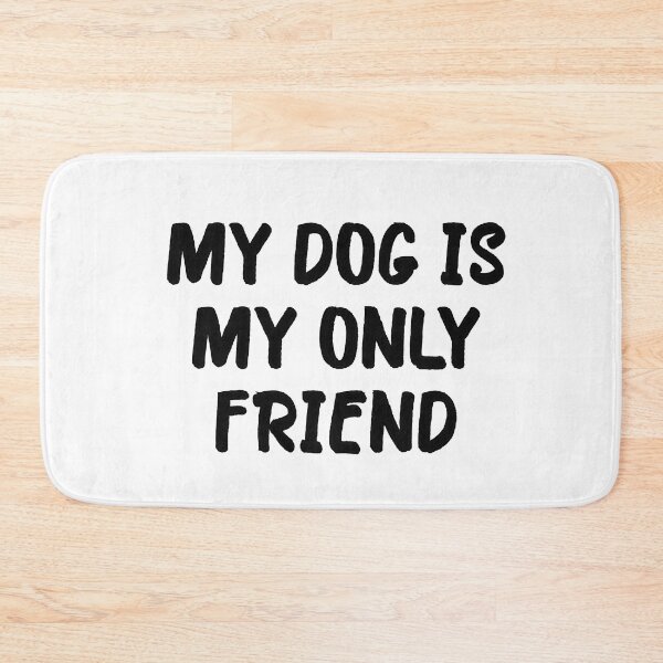 Item preview, My Dog is My Only Friend designed and sold by popculturechick.