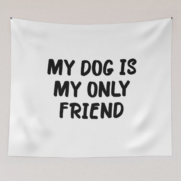 Item preview, My Dog is My Only Friend designed and sold by popculturechick.