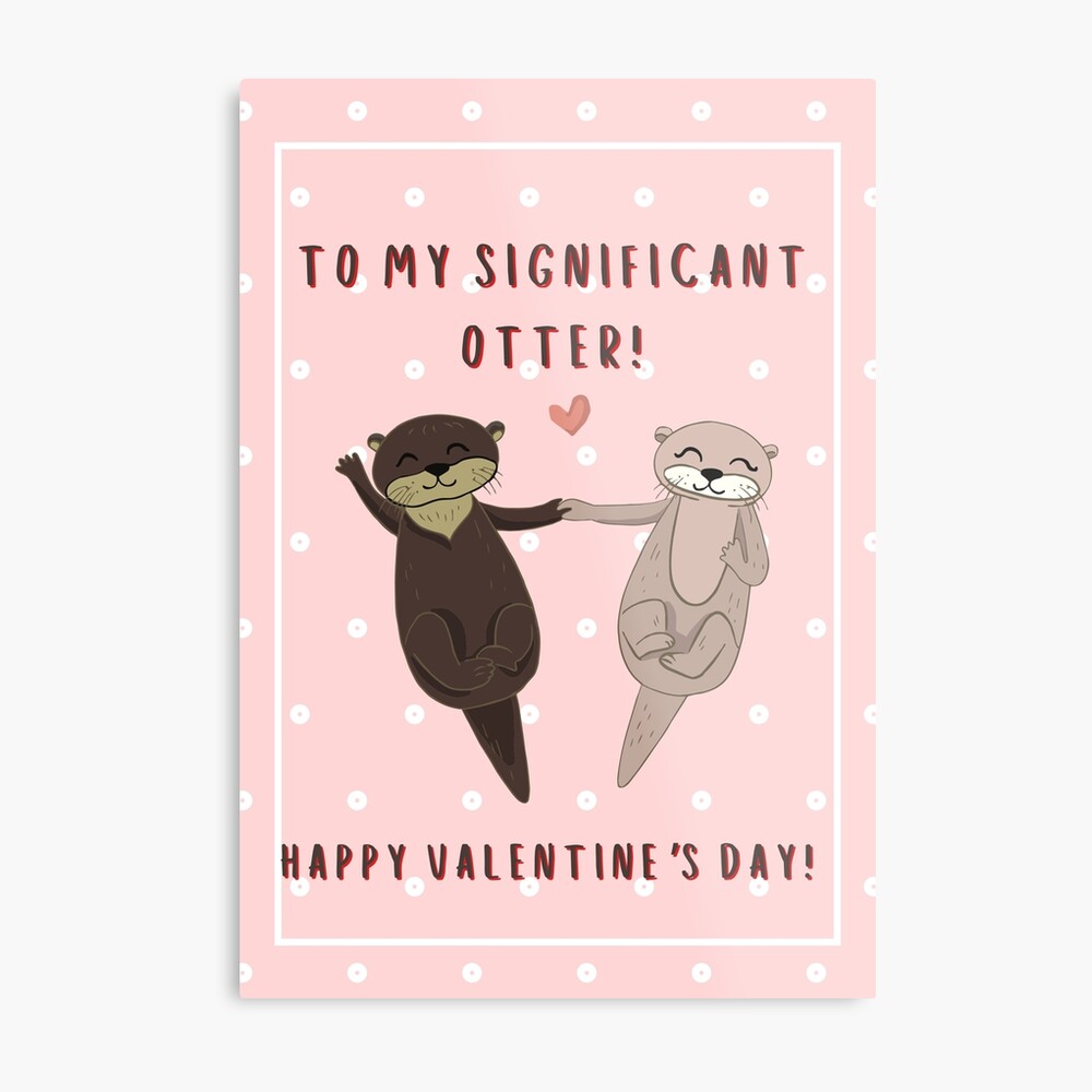 You're My Significant Otter – Valentine's Day Without My Partner – The  Bluebird Widow