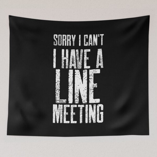 Item preview, Sorry I Can't I Have A Line Meeting  designed and sold by joabaj.