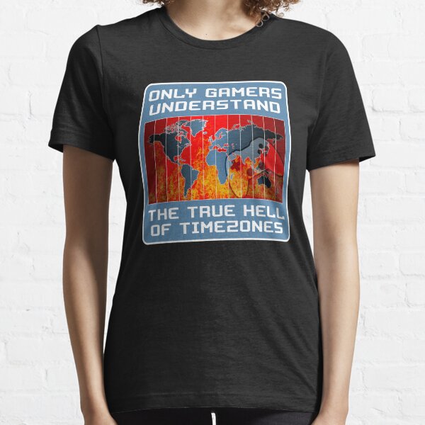 Only gamers understand the true hell of timezones Essential T-Shirt