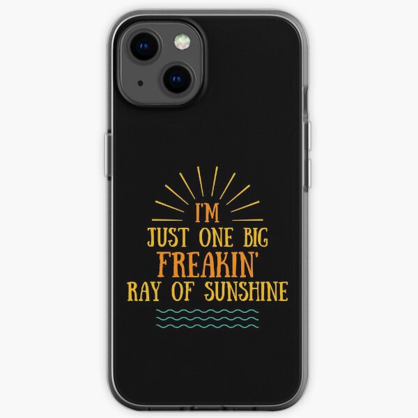 I'm Just One Big Freaking Ray Of Sunshine iPhone Soft Case