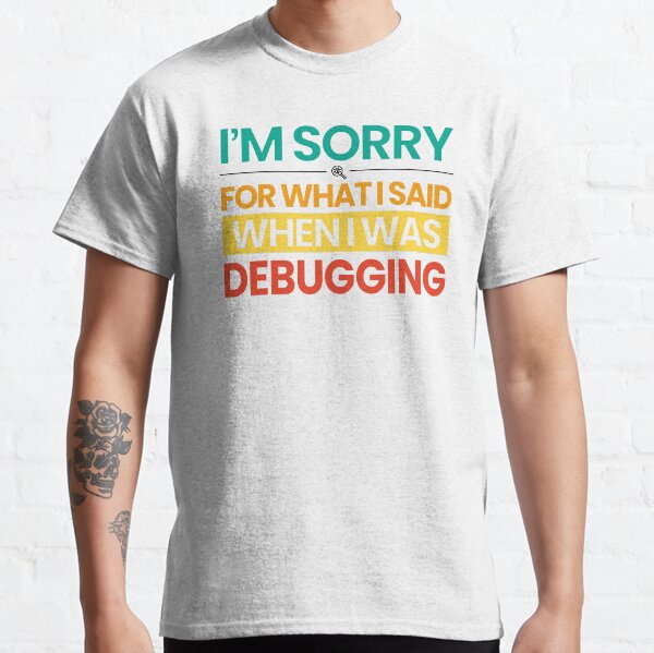 Item preview, I'm Sorry For What I Said When I Was Debugging designed and sold by AJAD212.