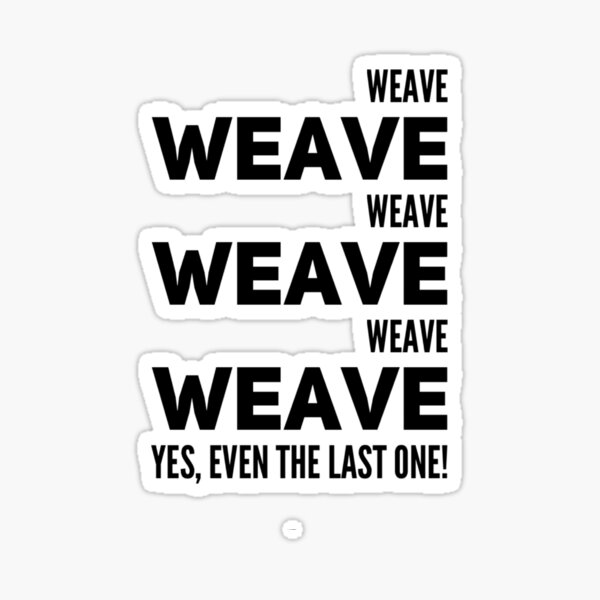 Weave! Sticker
