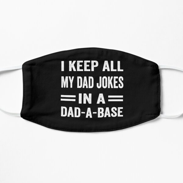I Keep All My Dad Jokes In A Dad-a-base Mask