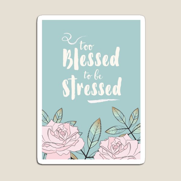 'Too Blessed To Be Stressed' Rose Flowers, Floral Leaf Pattern. Pink And Blue Magnet