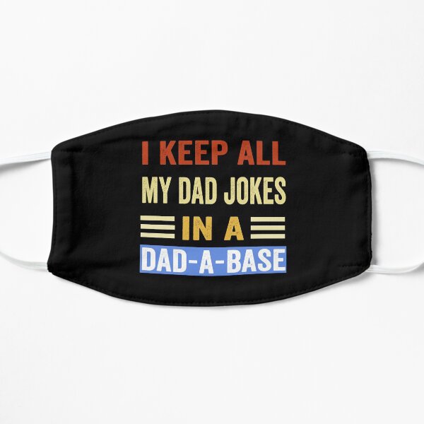I Keep All My Dad Jokes In A Dad-a-base Mask