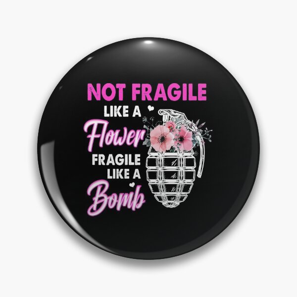 Item preview, Not fragile like a flower fragile like a bomb designed and sold by JezabelDesch.