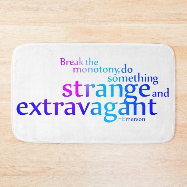 Item preview, Break The Monotony Do Something Strange.. Ralph Waldo Emerson Quote designed and sold by Mary Riley.