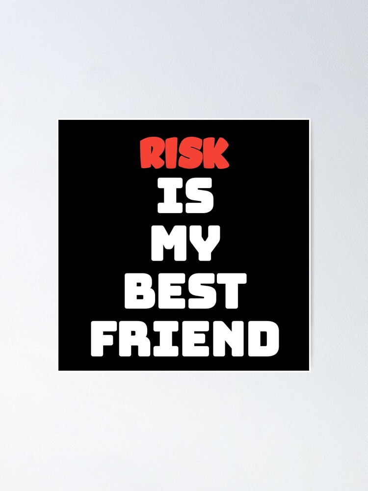"Risk is My Best Friend" Poster by PabloBasma Redbubble