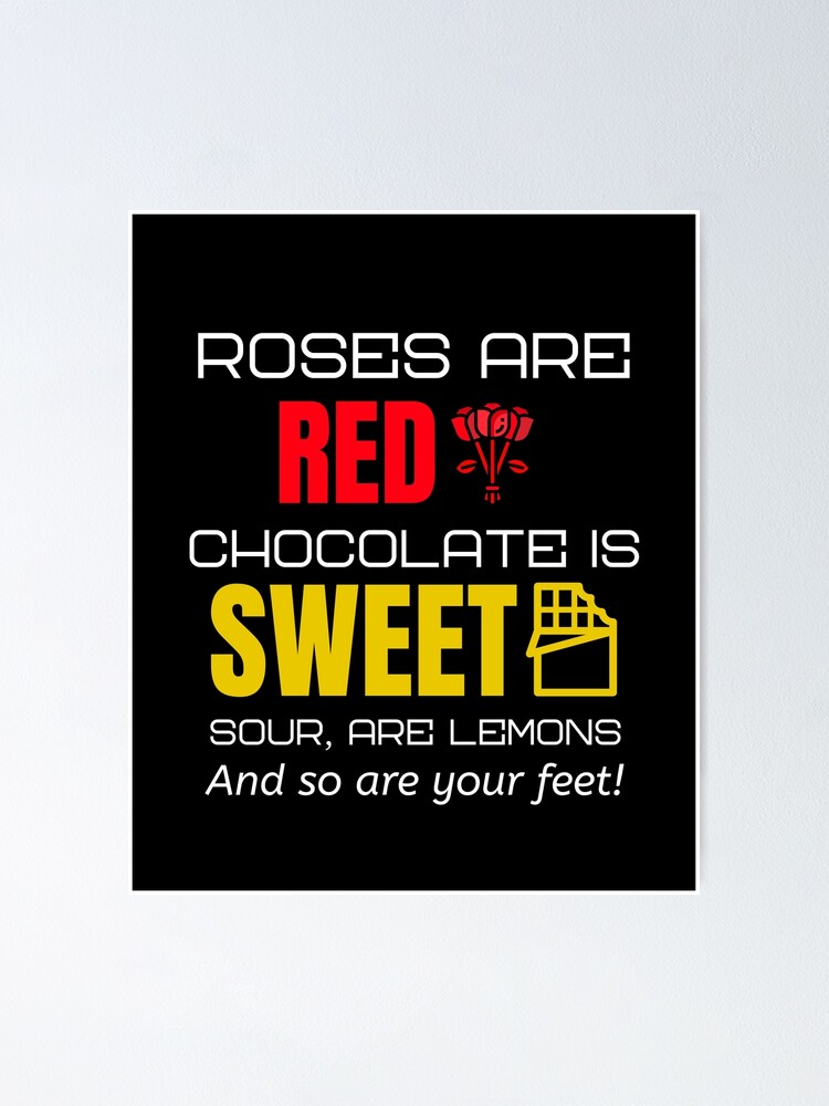 "Roses Are Red. Chocolate Is Sweet. Sour, Are Lemons And So Are Your