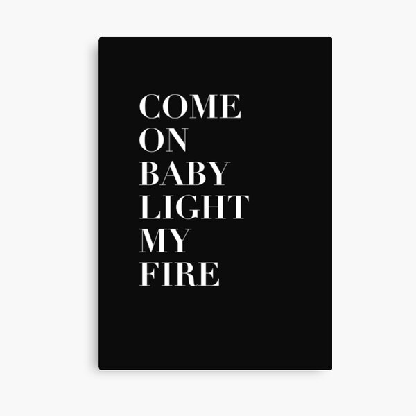 Come On Baby Light My Fire Canvas Print