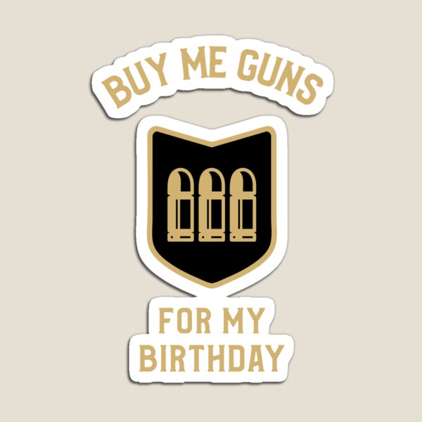 Guns For My Birthday Gun Owner Magnet