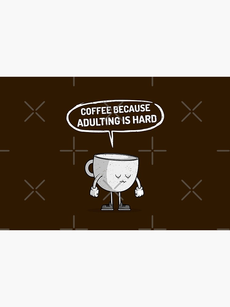Coffee because adulting is hard by WendyLeyten