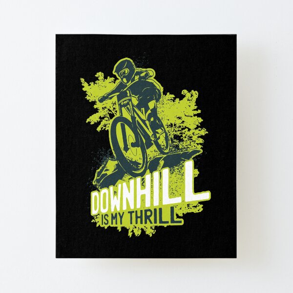 Downhill is My Thrill Canvas Mounted Print