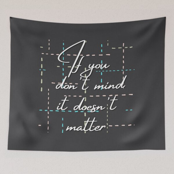 Item preview, If You Don't Mind It Doesn't Matter designed and sold by Branka.