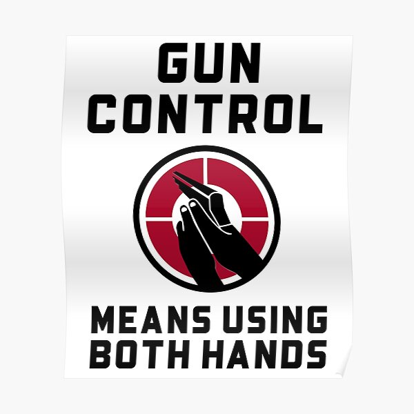 "Gun Control Means Using Both Hands Gun Owner" Poster for Sale by