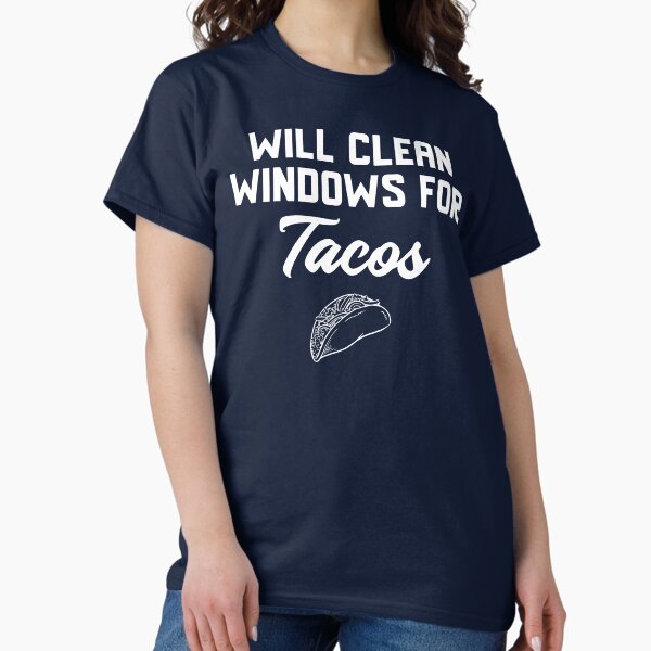 Item preview, Will Clean Windows For Tacos designed and sold by EricJP.