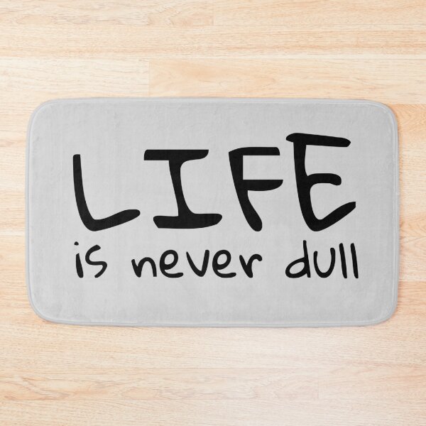 Item preview, life is never dull quote designed and sold by PrimeScripts.