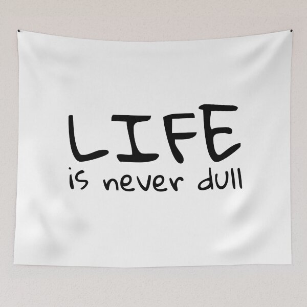Item preview, life is never dull quote designed and sold by PrimeScripts.