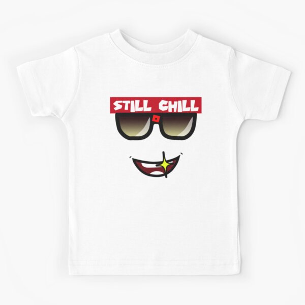 Still Chill Roblox Kids T Shirts Redbubble - chill roblox shirt