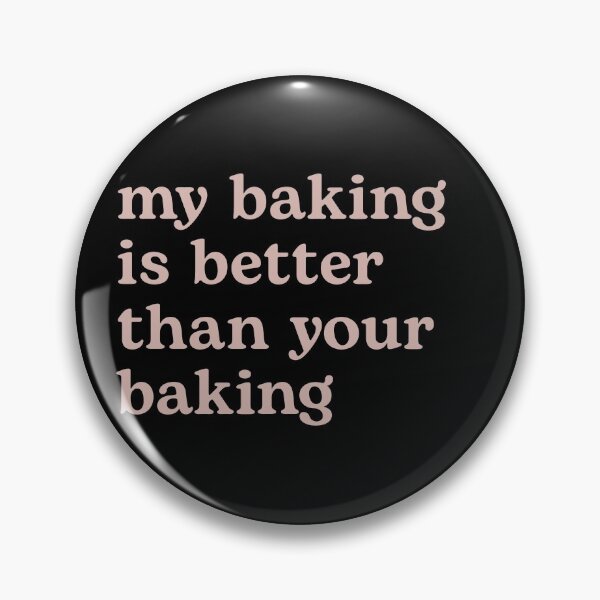 Item preview, My Baking is Better than Your Baking designed and sold by Shujii.