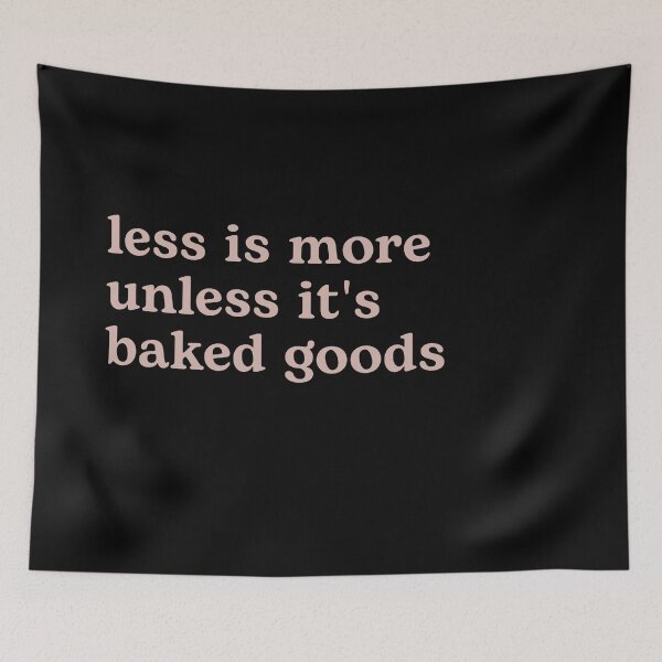 Item preview, Less is More Unless it's Baked Goods designed and sold by Shujii.