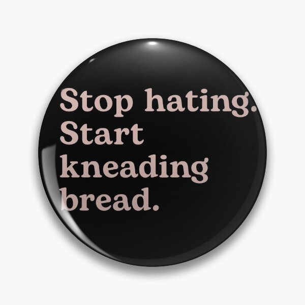 Item preview, Stop Hating. Start Kneading Bread. designed and sold by Shujii.