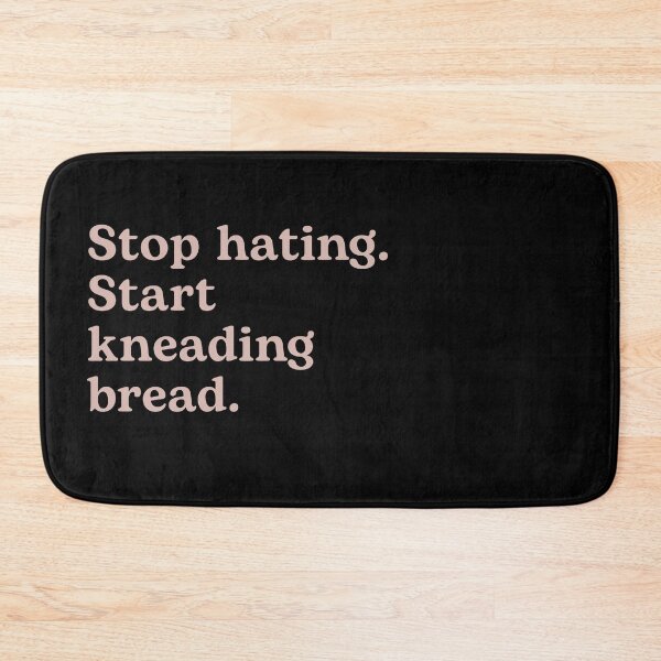 Item preview, Stop Hating. Start Kneading Bread. designed and sold by Shujii.