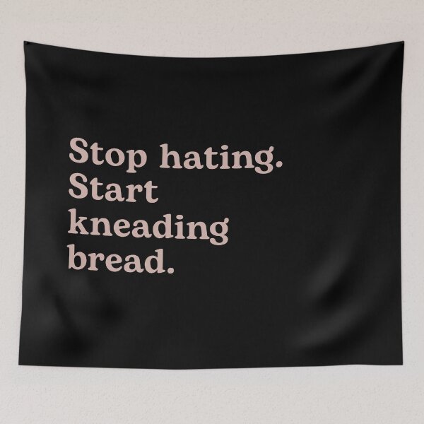 Item preview, Stop Hating. Start Kneading Bread. designed and sold by Shujii.