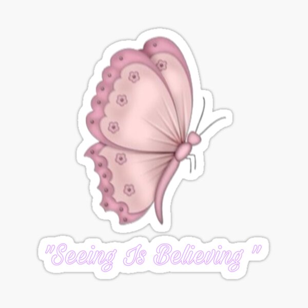 “Seeing Is Believing” Butterfly Sticker Sticker