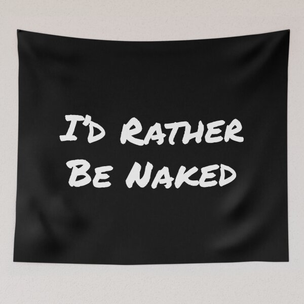 Item preview, I'd Rather Be Naked designed and sold by NudeLeaseOnLife.