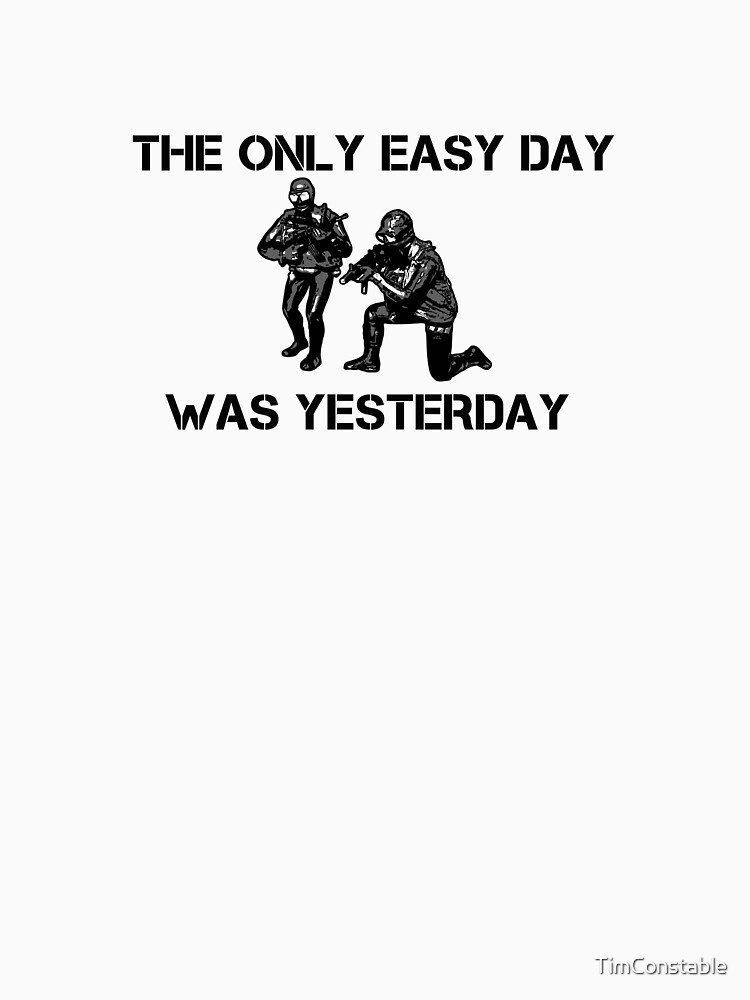 "The only easy day was yesterday!" Tshirt by TimConstable Redbubble