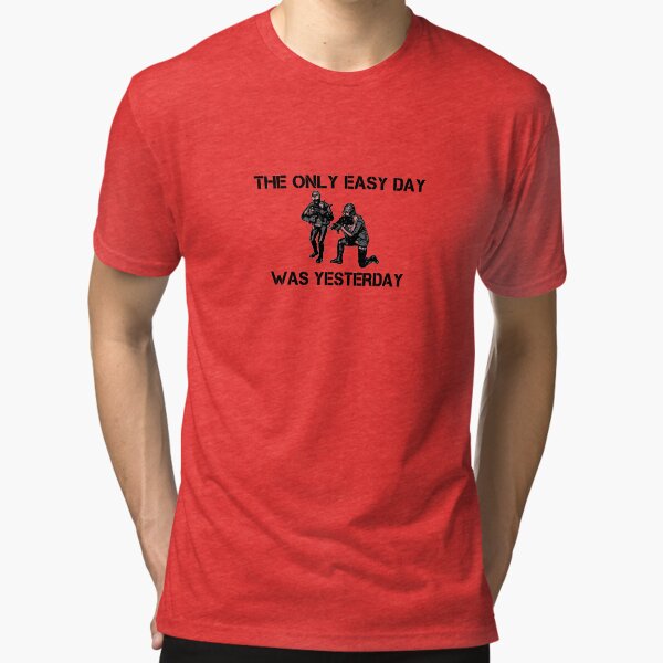 the only easy day was yesterday t shirt