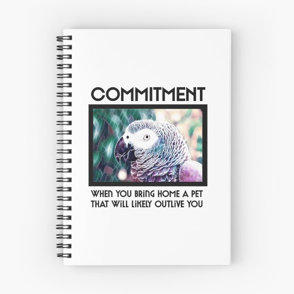 Item preview, Funny commitment meme, bird, African Grey parrot, parrot mom, parrot dad, parrot parent, parrot owner, funny parrot humor, parrot meme, bird, parrots designed and sold by The Snarky  Psychologist.