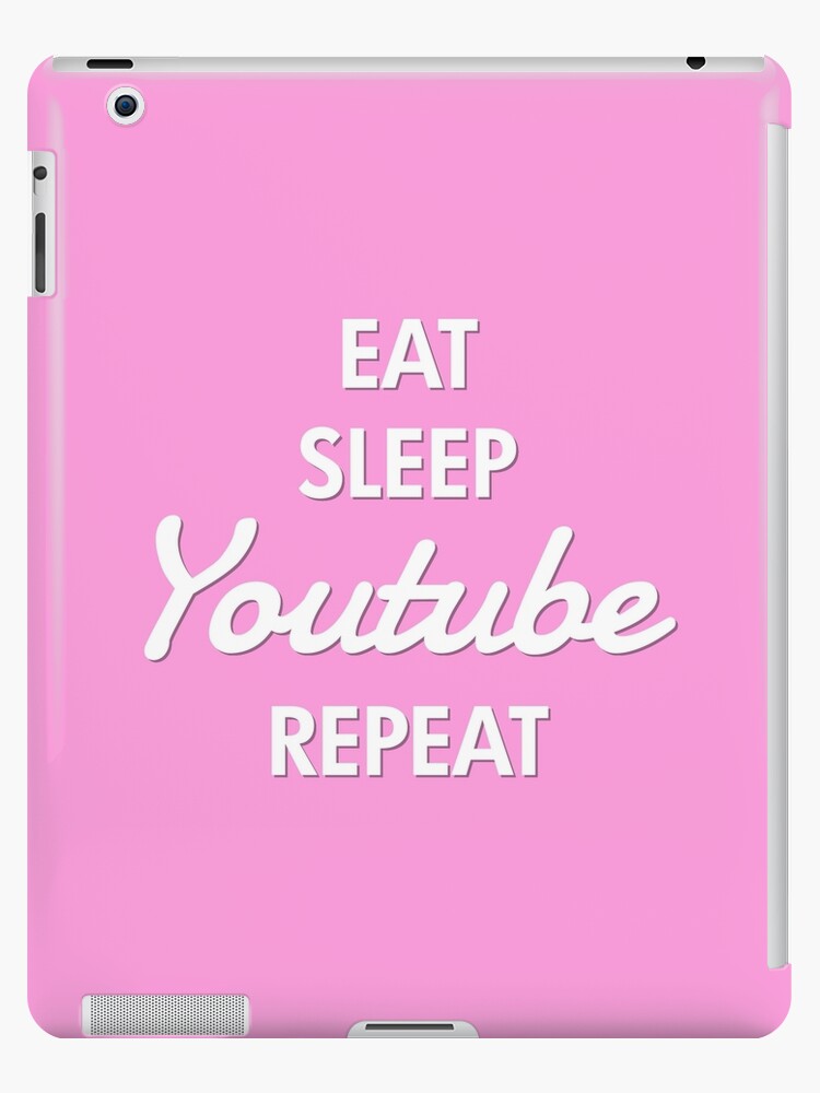 Eat Sleep Youtube Repeat Ipad Case Skin By Mbroadbridgee Redbubble