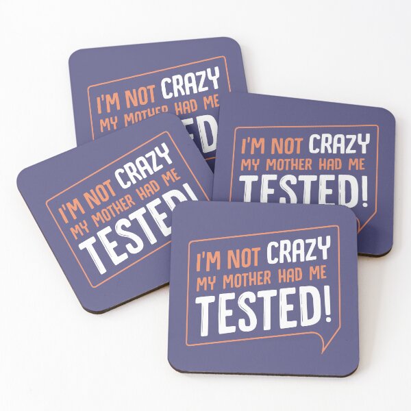 Item preview, I am not crazy My mother had me tested designed and sold by designdroplet.