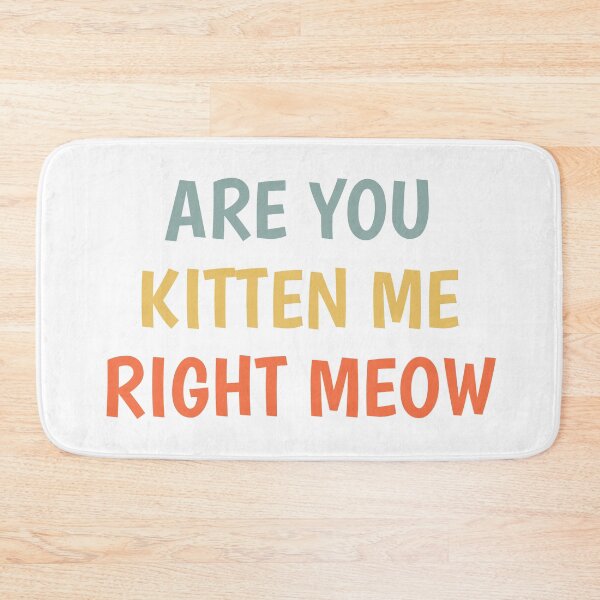 Item preview, Are you kitten me right meow designed and sold by TINASTORESHOPE.