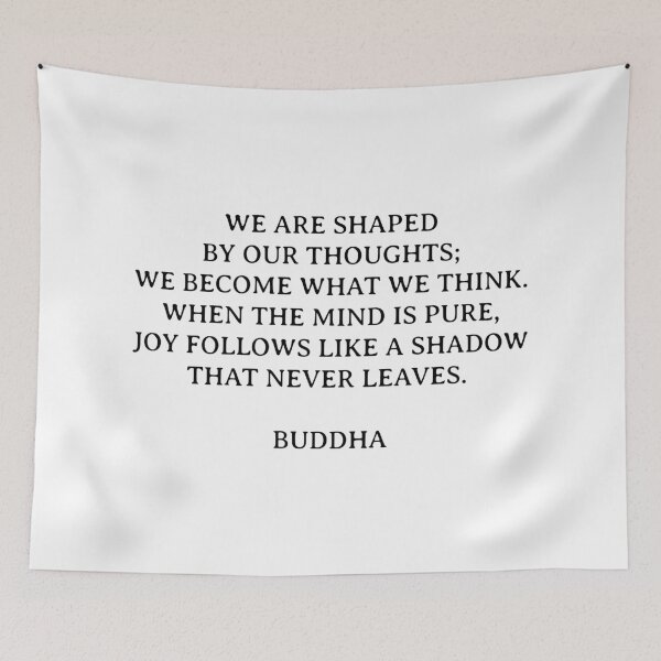 Item preview,  WE ARE SHAPED BY OUR THOUGHTS; WE BECOME WHAT WE THINK. WHEN THE MIND IS PURE, JOY FOLLOWS LIKE A SHADOW THAT NEVER LEAVES - Buddha quote. - Quotes Said By Buddha designed and sold by Inspirationmotivation.