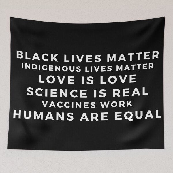 Item preview, Black Lives Matter. Indigenous Live Matter. Science is Real. Vaccines Work. Humans are Equal designed and sold by BrownGirlMantra.