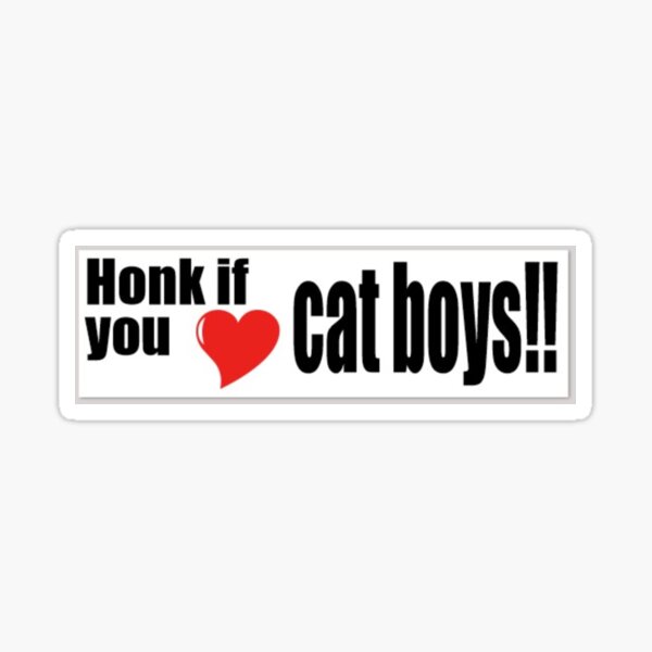 Honk If You Love Cat Boys Sticker By Carlyrae08 Redbubble