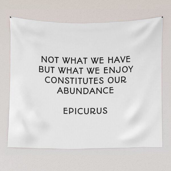 Item preview, Not what we have but what we enjoy constitutes our abundance - Epicurus designed and sold by Inspirationmotivation.