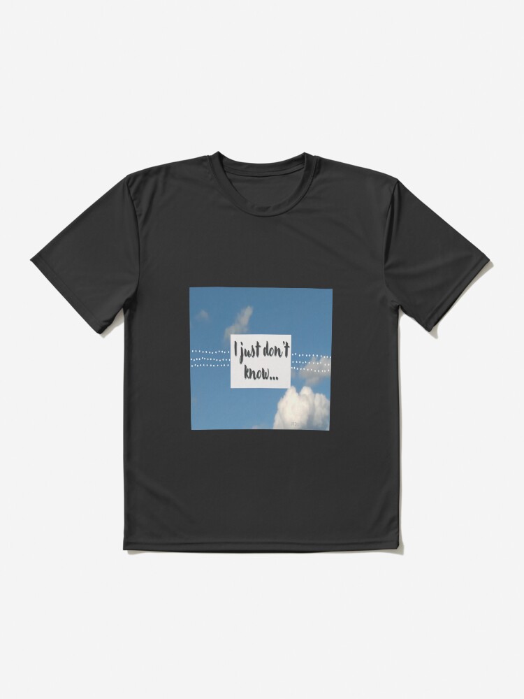 Alternate view of I just don't know saying with grey font and a blue sky with clouds. Active T-Shirt