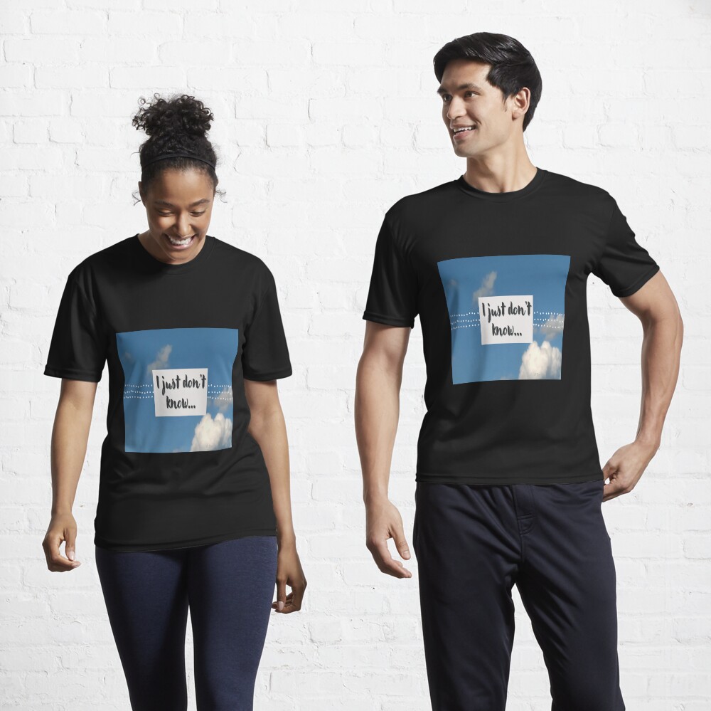 I just don't know saying with grey font and a blue sky with clouds. Active T-Shirt