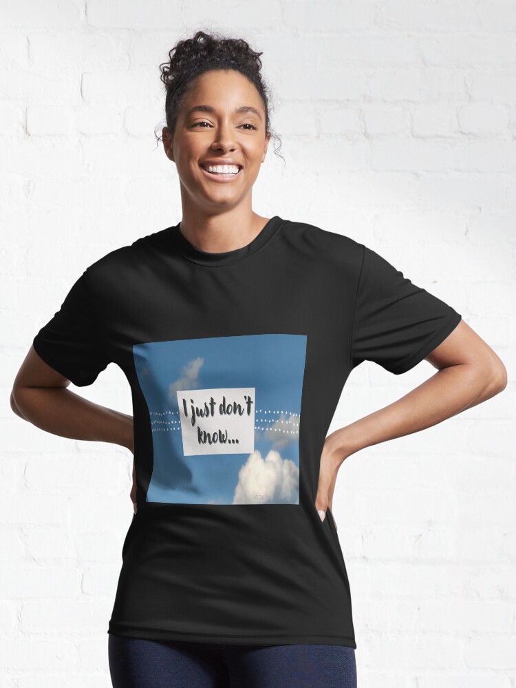 Alternate view of I just don't know saying with grey font and a blue sky with clouds. Active T-Shirt