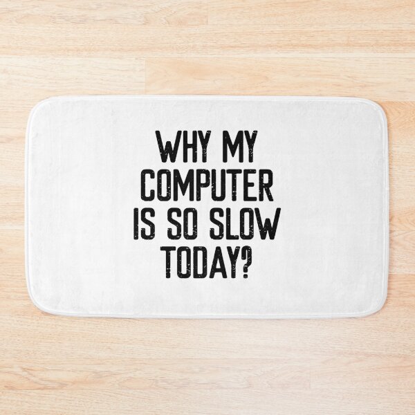 Item preview, Why my computer is so slow today?  designed and sold by FriendsList.