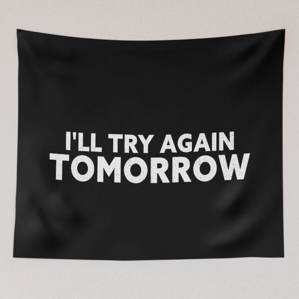 Item preview, I'll Try Again Tomorrow designed and sold by NECHSTORE.