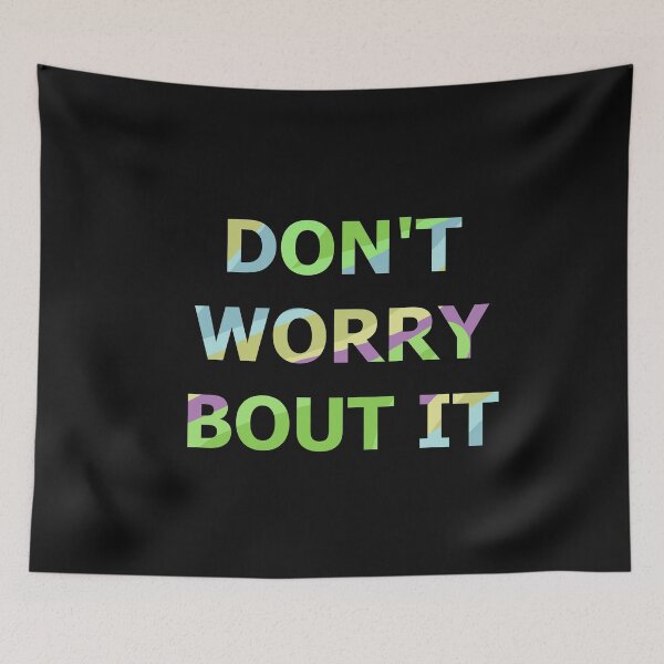 Item preview, DON'T WORRY BOUT IT designed and sold by WOWSOMETHINGNEW.