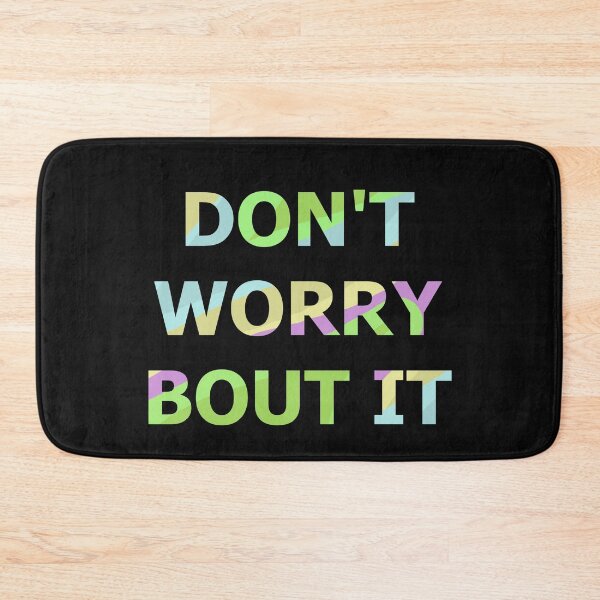 Item preview, DON'T WORRY BOUT IT designed and sold by WOWSOMETHINGNEW.