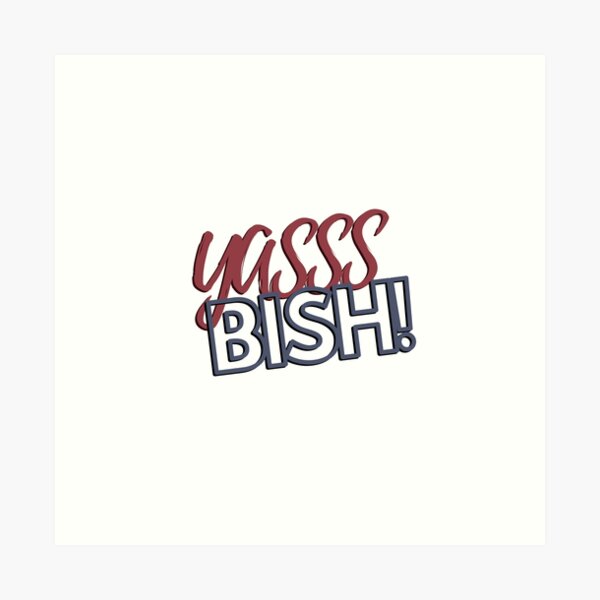 Bish Art Prints Redbubble